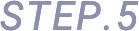 STEP.5